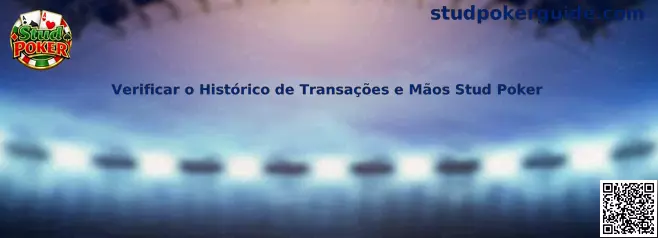 Verificar o Histórico de Transações e Mãos Stud Poker