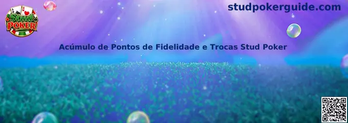 Acúmulo de Pontos de Fidelidade e Trocas Stud Poker