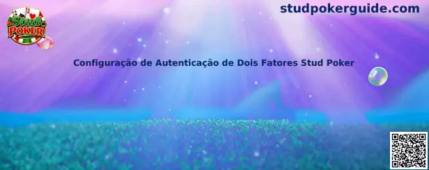 Configuração de Autenticação de Dois Fatores Stud Poker